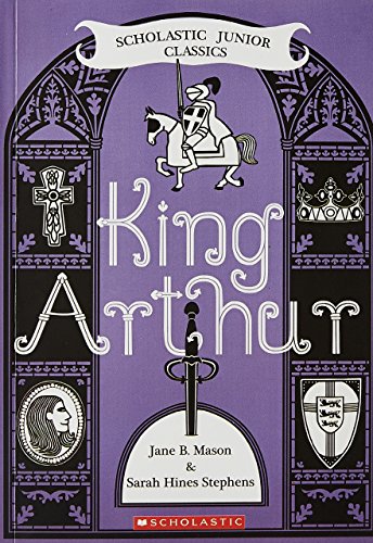 Imagen de archivo de King Arthur (Scholastic Junior Classics) a la venta por SecondSale