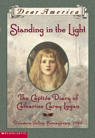 

Standing in the Light the Captive Diary of Catharine Carey Logan (Dear America)