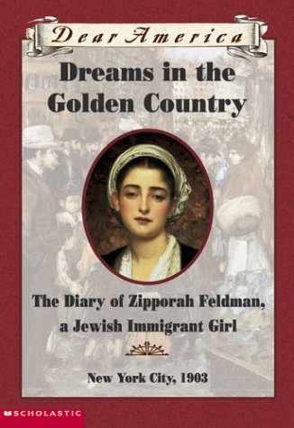 Stock image for Dreams in the Golden Country : The Diary of Zipporah Feldman, a Jewish Immigrant Girl, New York City, 1903 for sale by Better World Books
