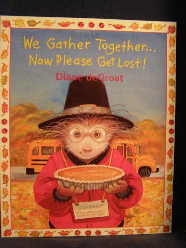 We Gather Together...Now Please Get Lost! (9780439449496) by Diane DeGroat