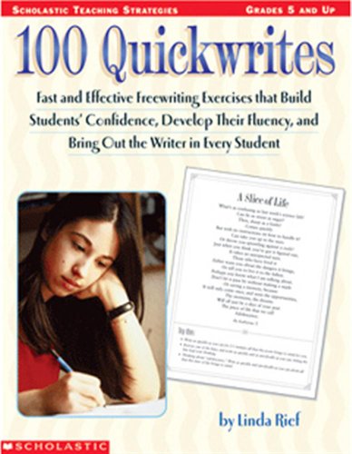 100 Quickwrites: Fast and Effective Freewriting Exercises that Build Students' Confidence, Develop Their Fluency, and Bring Out the Writer in Every Student (9780439458771) by Rief, Linda