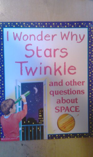 9780439465830: I Wonder Why Stars Twinkle and Other Questions about Space