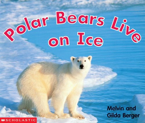 Polar Bears Live On Ice (9780439471817) by Berger, Melvin; Berger, Gilda