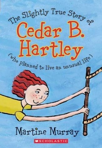 Stock image for The Slightly True Story of Cedar B. Hartley (Who Planned to Live an Unusual Life) for sale by ThriftBooks-Dallas