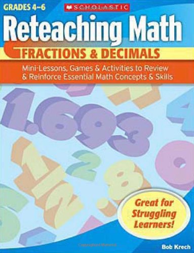 Reteaching Math: Fractions & Decimals: Mini-Lessons, Games, & Activities to Review & Reinforce Essential Math Concepts & Skills (9780439529693) by Krech, Bob
