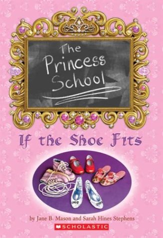 If the Shoe Fits (Princess School #1) (9780439545327) by Jane B. Mason; Sarah Hines Stephens