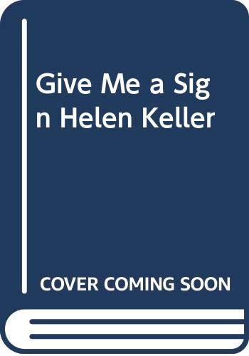 Imagen de archivo de Give Me a Sign Helen Keller a la venta por Gulf Coast Books