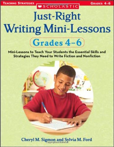 Beispielbild fr Just-Right Writing Mini-Lessons, Grades 4-6 : Mini-Lessons to Teach Your Students the Essential Skills and Strategies They Need to Write Fiction and Nonfiction zum Verkauf von Better World Books
