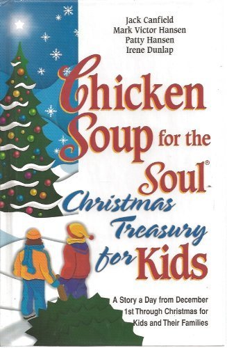 9780439576413: Chicken Soup for the Soul Christmas Treasury for Kids A Story a Day from December 1st Through Christmas for Kids and Their Families