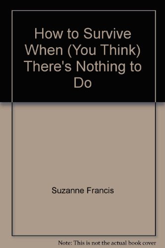 How to Survive When (You Think) There's Nothing to Do (9780439579063) by Suzanne Francis