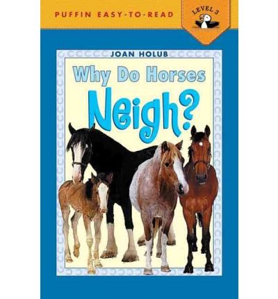 9780439585033: WHY DO HORSES NEIGH? BY HOLUB, JOAN)[PAPERBACK]