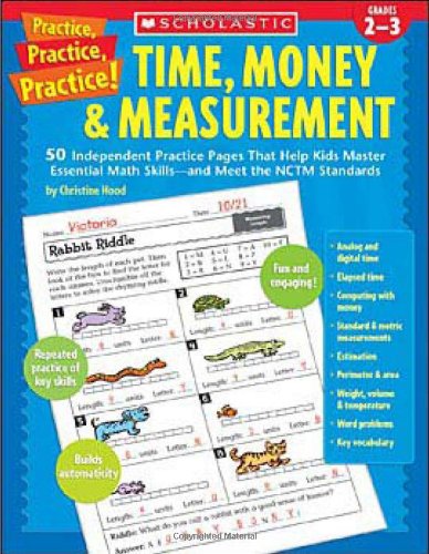 Stock image for Time, Money & Measurement: 50 Independent Practice Pages That Help Kids Master Essential Math Skills-and Meet the NCTM Standards, Grades 2-3 (Practice Practice) for sale by BooksByLisa