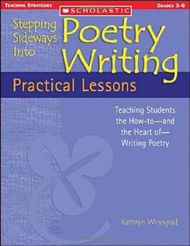 Stock image for Stepping Sideways into Poetry Writing: Practical Lessons : Teaching Students the How-to-and the Heart of-Writing Poetry for sale by Better World Books