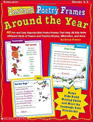 Stock image for Instant Poetry Frames: Around the Year: 40 Fun and Easy Reproducible Poetry Frames That Help All Kids Write Different Kinds of Poems and Practice Rhyme, Alliteration, and More for sale by Your Online Bookstore