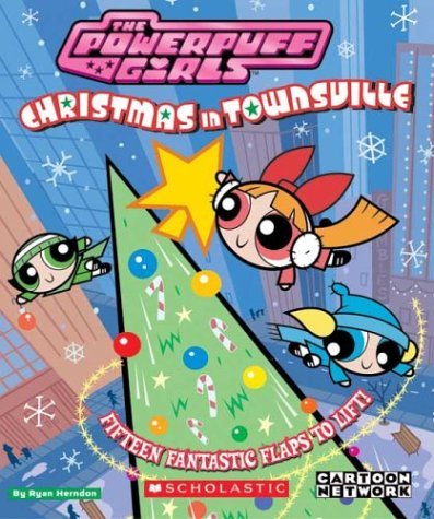 Stock image for Powerpuff Girls : Christmas in Townsville (15 Fantastic Flaps to Lift) for sale by SecondSale