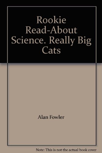 Rookie Read-About Science. Really Big Cats (9780439618090) by Alan Fowler