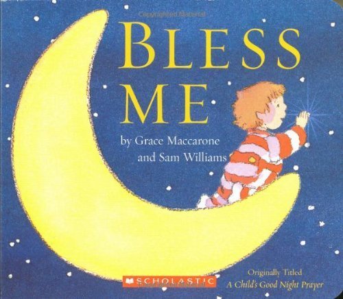 Bless Me: A Child's Good Night Prayer (9780439623322) by Maccarone, Grace