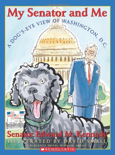 A My Senator and Me: A Dog's Eye View of Washington, D.C. (9780439650786) by Kennedy, Edward