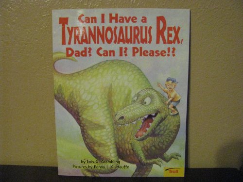 Imagen de archivo de Can I Have A Tyrannosaurus Rex, Dad? Can I? Please!? a la venta por Better World Books