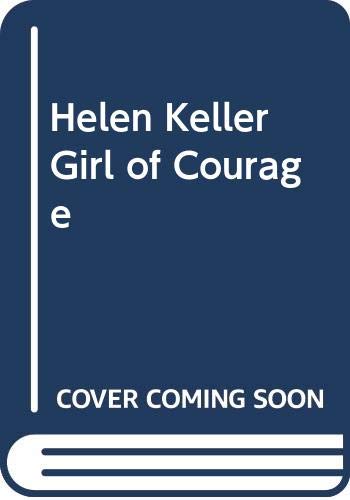 Beispielbild fr HELEN KELLER; GIRL OF COURAGE zum Verkauf von Columbia Books, ABAA/ILAB, MWABA