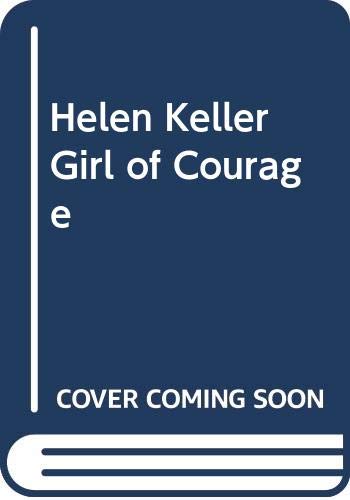 Stock image for HELEN KELLER; GIRL OF COURAGE for sale by Columbia Books, ABAA/ILAB, MWABA
