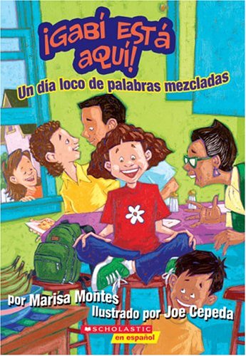 GabÃ­ estÃ¡ aquÃ­: Un dÃ­a loco de palabras mezcladas: A Crazy Mixed-up Spanglish Day (gabÃ­ EstÃ¡ AquÃ­ #1: Un DÃ­a Loco De Palabras... (Get Ready For Gabi) (9780439661294) by Montes, Marisa