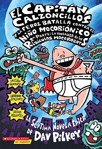 Imagen de archivo de Capitán Calzoncillos y la feroz batalla contra el niño mocobiónico; 2a parte: La venganza de los ridículos mocorobots (Spanish Edition) a la venta por ZBK Books