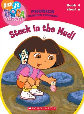 Stock image for Stuck in the Mud! (Dora the Explorer: Phonics Reading Program, Book 4) for sale by SecondSale