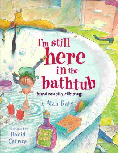 Stock image for I'm Still Here in the Bathtub: Brand New Silly Dilly Songs for sale by SecondSale