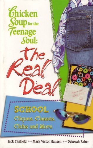 Imagen de archivo de Chicken Soup for the Teenage Soul: The Real Deal, School, Cliques, Classes, Clubs and More by Jack Canfield (2005-05-03) a la venta por SecondSale