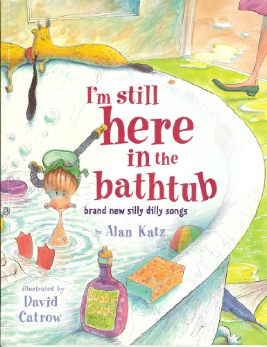 Stock image for I'm Still Here in the Bathtub, Brand new silly dilly songs for sale by Alf Books