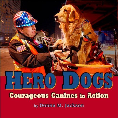 Stock image for Hero Dogs: Courageous Canines in Action by Donna M Jackson (2004) Paperback for sale by SecondSale
