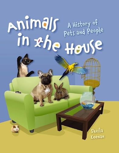 9780439692861: Animals in the House: A History of Pets and People - Keenan,  Sheila: 0439692865 - AbeBooks