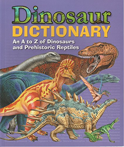 Imagen de archivo de Dinosaur Dictionary - An A to Z of Dinosaurs and Prehistoric Reptiles a la venta por SecondSale