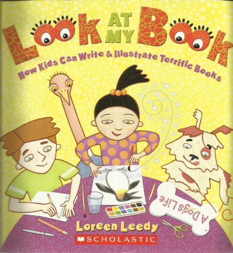 Look At My Book: How Kids Can Write & Illustrate Terrific Books (9780439699983) by Leedy, Loreen