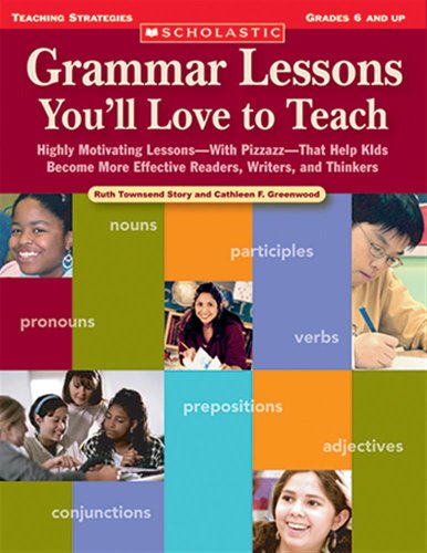 Stock image for Grammar Lessons You?ll Love to Teach: Highly Motivating Lessons?With Pizzazz?That Help Kids Become More Effective Readers, Writers, and Thinkers (Scholastic Teaching Strategies) for sale by HPB-Ruby