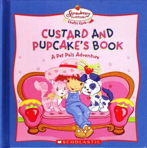 Stock image for CUSTARD AND PUPCAKE'S BOOK - A Pet Pals Adventure (Strawberry Shortcake Crafts Club) for sale by Ergodebooks
