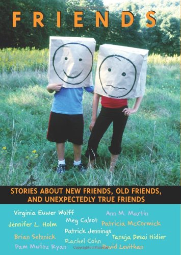 Friends: Stories About New Friends, Old Friends, And Unexpectedly True Friends (9780439729918) by Cabot, Meg; Ryan, Pam Munoz; Holm, Jennifer L.; Martin, Ann M.