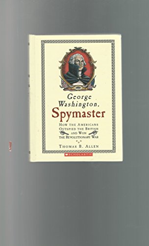 Stock image for George Washington, Spymaster: How the Americans Outspied the British and Won the Revolutionary War for sale by Once Upon A Time Books
