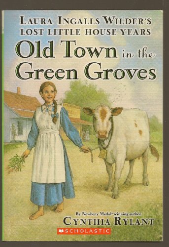 9780439763042: Old Town in the Green Groves (Laura Ingalls Wilder's Lost Little House Years) (Laura Ingalls Wilder's Lost Little House Years)