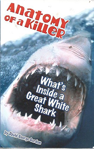 Imagen de archivo de Anatomy of a Killer: What's Inside a Great White Shark a la venta por ThriftBooks-Dallas