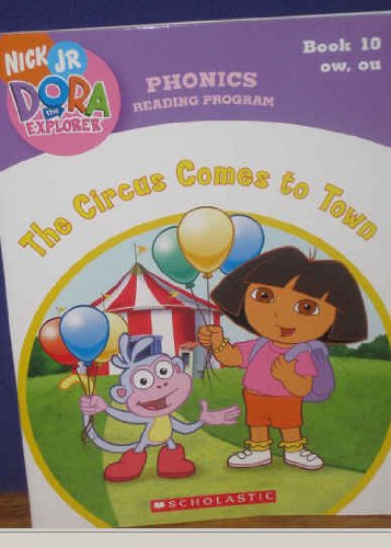 Beispielbild fr The Circus Comes to Town (Book 10: ow, ou) (Phonics Reading Program, Nick Jr. Dora the Explorer, 10) zum Verkauf von SecondSale