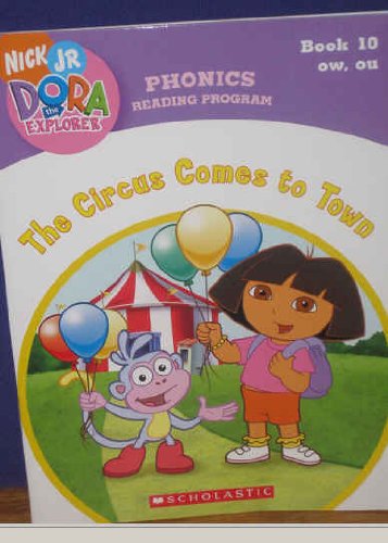 Imagen de archivo de The Circus Comes to Town (Book 10: ow, ou) (Phonics Reading Program, Nick Jr. Dora the Explorer, 10) a la venta por SecondSale