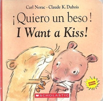 Stock image for Quiero Un Beso! =: I Want a Kiss! (English and Spanish Edition) for sale by SecondSale