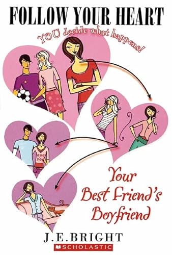 Follow Your Heart #1: Your Best Friend's Boyfriend (9780439791403) by Bright, J.E.