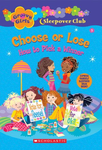Choose or Lose: How to Pick a Winner (Groovy Girls) (9780439814355) by Epstein, Robin
