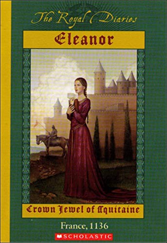 9780439819886: Eleanor: Crown Jewel of Aquitaine, France, 1136 (The Royal Diaries)