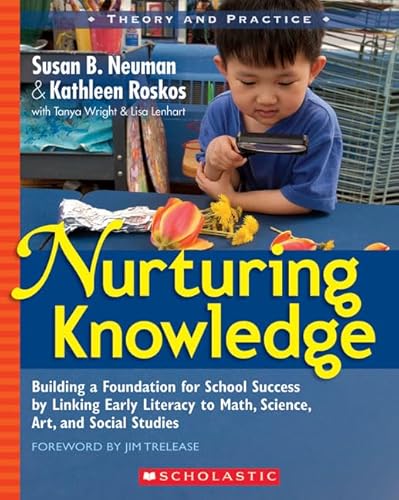 Nurturing Knowledge: Building a Foundation for School Success by Linking Early Literacy to Math, Science, Art, and Social Studies (9780439821308) by Neuman, Susan; Roskos, Kathleen; Wright, Tanya; Lenhart, Lisa