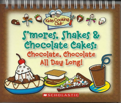 Beispielbild fr S'Mores, Shakes & Chocolate Cakes: Chocolate, Chocolate All Day Long zum Verkauf von Wonder Book