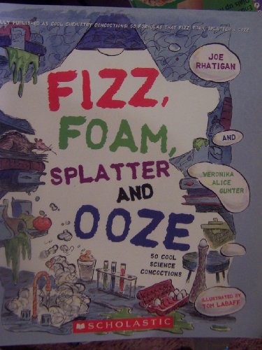 9780439834551: 'FIZZ, FOAM, SPLATTER AND OOZE (50 COOL SCIENCE CONCOCTIONS)'